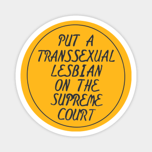 Put A Transsexual Lesbian On The Supreme Court (Coagula Button) Magnet